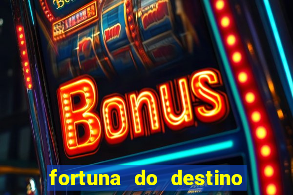 fortuna do destino fortuna do dentinho